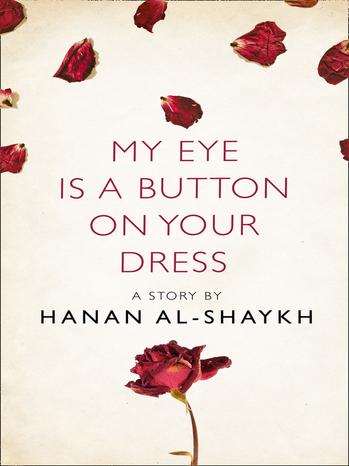 Title details for My Eye is a Button on Your Dress by Hanan al-Shaykh - Available